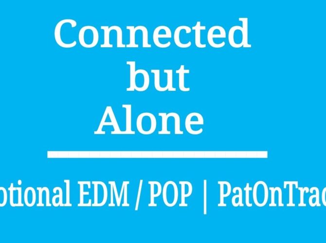 Connected but Alone – Emotional EDM / Pop | PatOnTrack